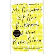 Mr. Penumbra's 24-Hour Bookstore by Sloan, Robin, 9781250064554
