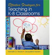Effective Strategies for Teaching in K-8 Classrooms by Kenneth D. Moore, 9781412974554