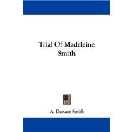 Trial of Madeleine Smith by Smith, A. Duncan, 9781430484554