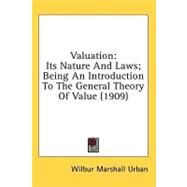 Valuation : Its Nature and Laws; Being an Introduction to the General Theory of Value (1909) by Urban, Wilbur Marshall, 9781436594554