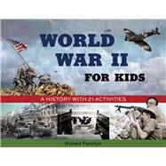 World War II for Kids A History with 21 Activities by Panchyk, Richard; McCain, Senator John, 9781556524554