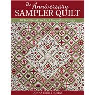 The Anniversary Sampler Quilt 40 Traditional Blocks, 7 Keepsake Settings by Thomas, Donna Lynn, 9781617454554