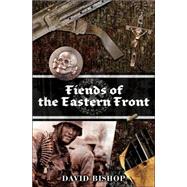 Fiends of the Eastern Front by David Bishop, 9781844164554