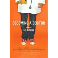 Becoming a Doctor From Student to Specialist, Doctor-Writers Share Their Experiences by Gutkind, Lee, 9780393334555