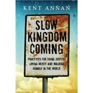 Slow Kingdom Coming by Annan, Kent, 9780830844555