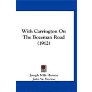 With Carrington on the Bozeman Road by Hanson, Joseph Mills; Norton, John W., 9781120054555