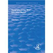 Geography of the 'New' Education Market: Secondary School Choice in England and Wales by Taylor,Chris, 9781138734555