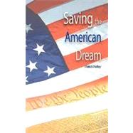 Saving the American Dream : The Path to Prosperity by Kelley, Patrick, 9781440134555