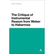 The Critique of Instrumental Reason from Weber to Habermas by Schecter, Darrow, 9781441124555