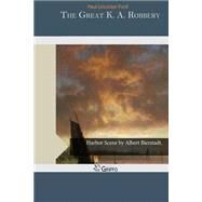 The Great K. A. Robbery by Ford, Paul Leicester, 9781505334555