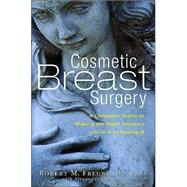 Cosmetic Breast Surgery A Complete Guide to Making the Right Decision--from A to Double D by Freund, Robert M.; Van Dyne, Alexander, 9781569244555