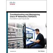 Troubleshooting and Maintaining Cisco IP Networks (TSHOOT) Foundation Learning Guide (CCNP TSHOOT 300-135) by Ranjbar, Amir, 9781587204555