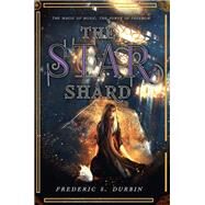 The Star Shard by Durbin, Frederic S., 9781625674555