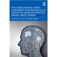 Psychiatric Mental Health Assessment and Diagnosis of Adults for Advanced Practice Mental Health Nurses by Kunsook S. Bernstein; Robert Kaplan, 9780367684556