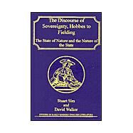 The Discourse of Sovereignty, Hobbes to Fielding: The State of Nature and the Nature of the State by Sim,Stuart, 9780754604556