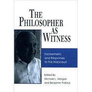 The Philosopher as Witness: Fackenheim and Responses to the Holocaust by Morgan, Michael L.; Pollock, Benjamin, 9780791474556