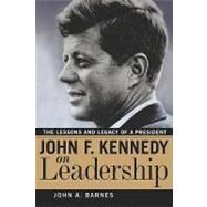 John F. Kennedy on Leadership by Barnes, John A., 9780814474556