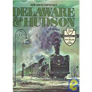 Delaware and Hudson : The History of an Important Railroad Whose Antecedent Was a Canal Network to Transport Coal by Shaughnessy, Jim, 9780815604556