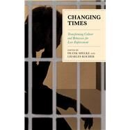 Changing Times Transforming Culture and Behaviors for Law Enforcement by Mielke, Frank; Kocher, Charles, 9781538164556