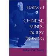 Hsing-I Chinese Mind-Body Boxing by SMITH, ROBERT W., 9781556434556