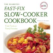 The Diabetes Fast-Fix Slow-Cooker Cookbook Fresh Twists on Family Favorites by Hughes, Nancy S., 9781580404556