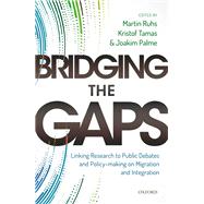Bridging the Gaps Linking Research to Public Debates and Policy Making on Migration and Integration by Ruhs, Martin; Tamas, Kristof; Palme, Joakim, 9780198834557