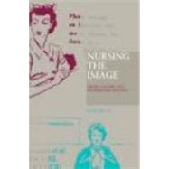 Nursing the Image: Media, Culture and Professional Identity by Hallam,Julia, 9780415184557