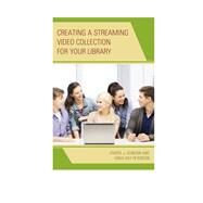 Creating a Streaming Video Collection for Your Library by Duncan, Cheryl J.; Peterson, Erika Day, 9780810884557