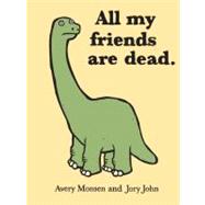All My Friends Are Dead by John, Jory; Monsen, Avery, 9780811874557