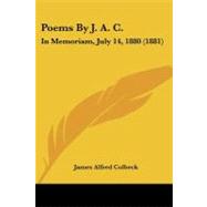 Poems by J a C : In Memoriam, July 14, 1880 (1881) by Colbeck, James Alfred, 9781104364557