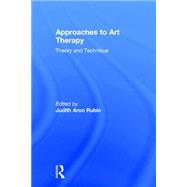 Approaches to Art Therapy: Theory and Technique by Rubin; Judith Aron, 9781138884557