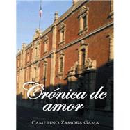 Crnica de amor / Chronicle of love by Gama, Camerino Zamora, 9781463364557