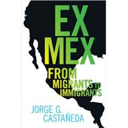 Ex Mex by Castaneda, Jorge G., 9781595584557