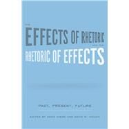 The Effects of Rhetoric and the Rhetoric of Effects by Kiewe, Amos; Houck, Davis W., 9781611174557