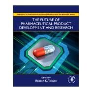 The Future of Pharmaceutical Product Development and Research by Tekade, Rakesh K., 9780128144558