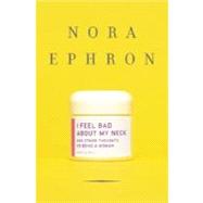 I Feel Bad About My Neck by EPHRON, NORA, 9780307264558