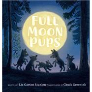 Full Moon Pups by Liz Garton Scanlon, 9780525514558