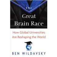 The Great Brain Race by Wildavsky, Ben, 9780691154558