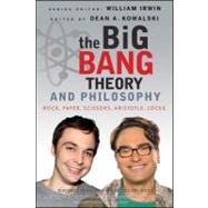 The Big Bang Theory and Philosophy Rock, Paper, Scissors, Aristotle, Locke by Irwin, William; Kowalski, Dean A., 9781118074558