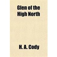 Glen of the High North by Cody, H. A., 9781153624558