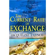 The Current Rate of Exchange by Lynch, Jacqueline T., 9781477524558