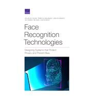Face Recognition Technologies Designing Systems that Protect Privacy and Prevent Bias by Yeung, Douglas; Balebako, Rebecca; Gutierrez Gaviria, Carlos Ignacio; Chaykowsky, Michael, 9781977404558