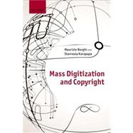 Copyright and Mass Digitization by Borghi, Maurizio; Karapapa, Stavroula, 9780199664559