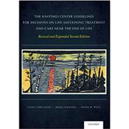 The Hastings Center Guidelines for Decisions on Life-Sustaining Treatment and Care Near the End of Life Revised and Expanded Second Edition by Berlinger, Nancy; Jennings, Bruce; Wolf, Susan M., 9780199974559