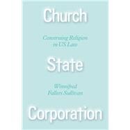 Church State Corporation by Sullivan, Winnifred Fallers, 9780226454559
