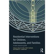 Residential Interventions for Children, Adolescents, and Families: A Best Practice Guide by Blau; Gary M., 9780415854559