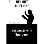 Encounter With Spurgeon by Thielicke, Helmut; Doberstein, John W., 9780718894559