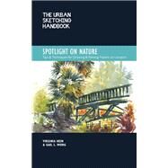 The Urban Sketching Handbook Spotlight on Nature Tips and Techniques for Drawing and Painting Nature on Location by Hein, Virginia; Wong, Gail L., 9780760374559