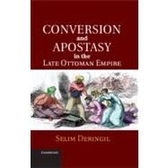 Conversion and Apostasy in the Late Ottoman Empire by Deringil, Selim, 9781107004559