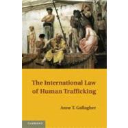 The International Law of Human Trafficking by Gallagher, Anne T., 9781107624559
